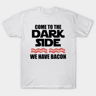 Come to the dark side we have bacon keto T-Shirt